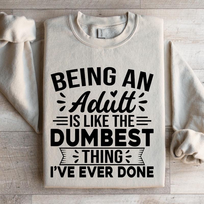 Being An Adult Is Like The Dumbest Sweatshirt 3