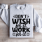 Dont Wish For It Work For It Sweatshirt 2