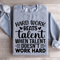 Hard Work Beats Talent When Talent Doesnt Work Hard Sweatshirt 0
