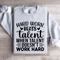 Hard Work Beats Talent When Talent Doesnt Work Hard Sweatshirt 3