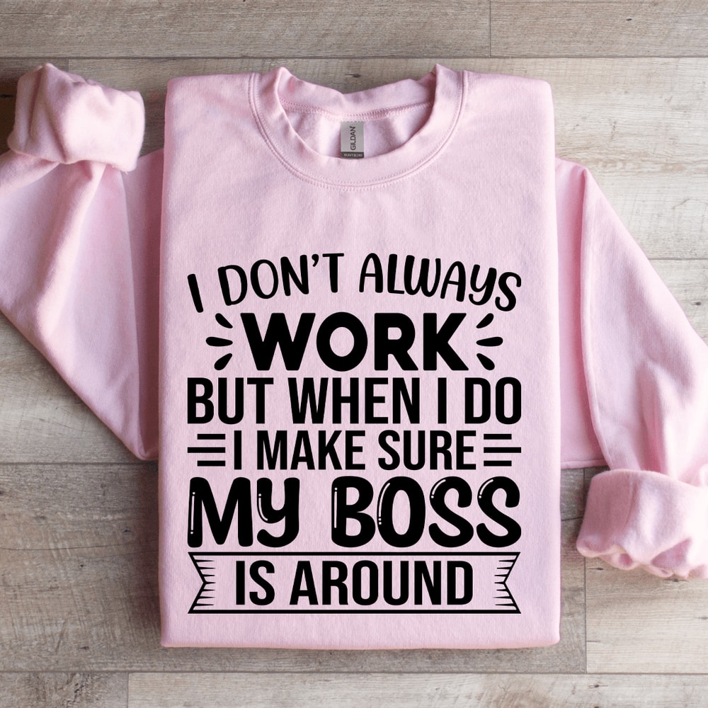 I Dont Always Work But When I Do I Make Sure Sweatshirt 2