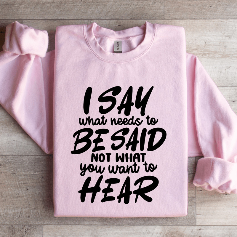 I Say What Needs To Be Said Sweatshirt 2