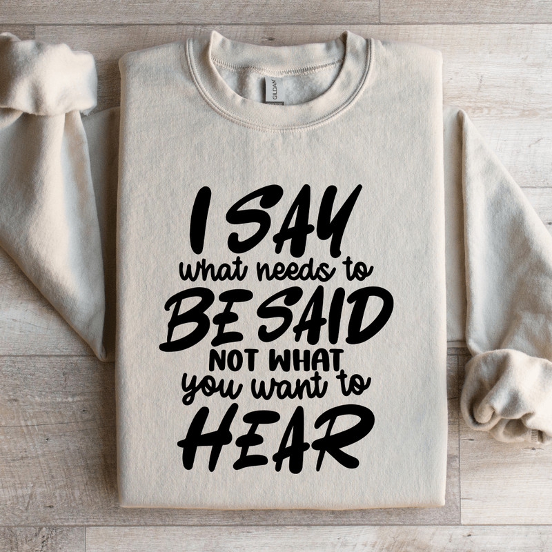 I Say What Needs To Be Said Sweatshirt 3