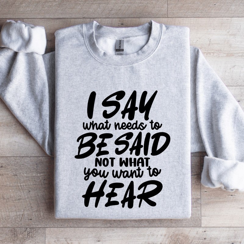 I Say What Needs To Be Said Sweatshirt 4