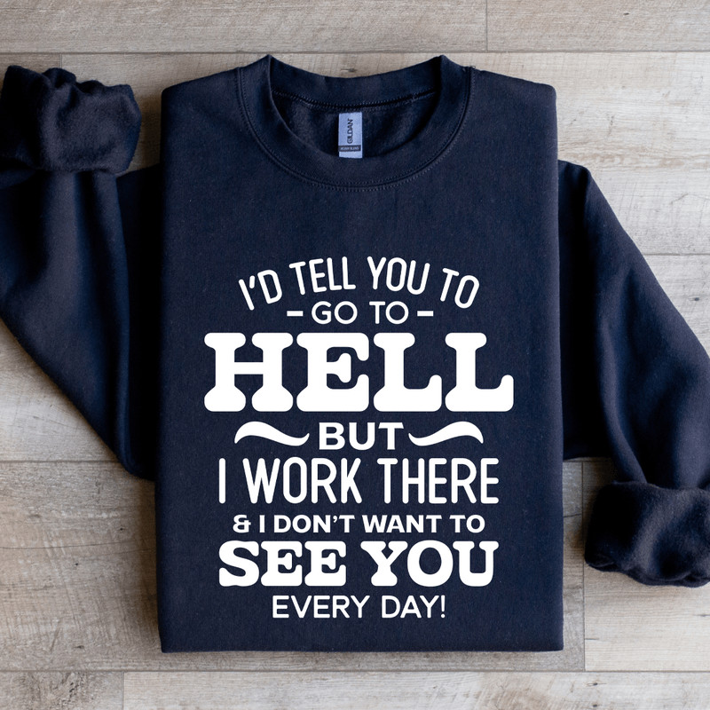 Id Tell You To Go To Hell Sweatshirt 0