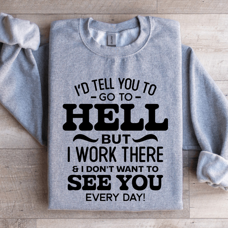 Id Tell You To Go To Hell Sweatshirt 1