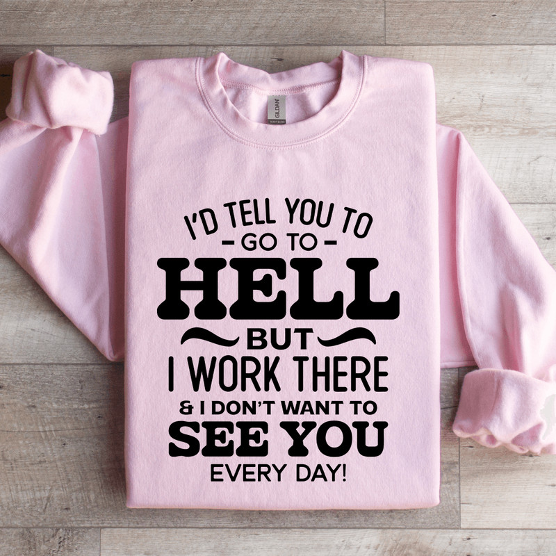 Id Tell You To Go To Hell Sweatshirt 2