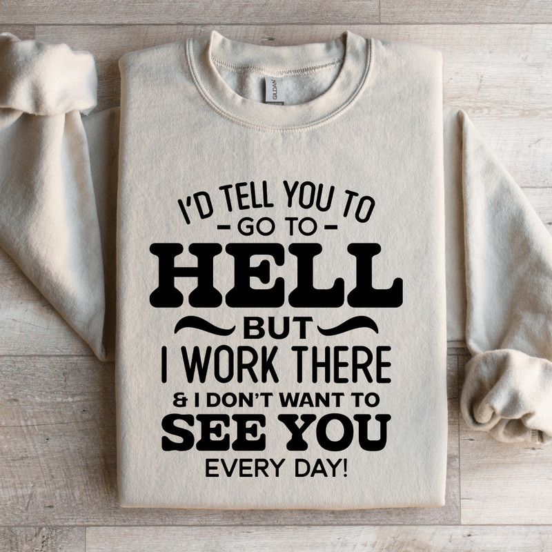 Id Tell You To Go To Hell Sweatshirt 3