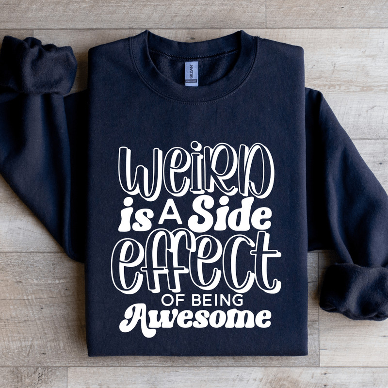 Weird Is A Side Effect Of Being Awesome Sweatshirt 1