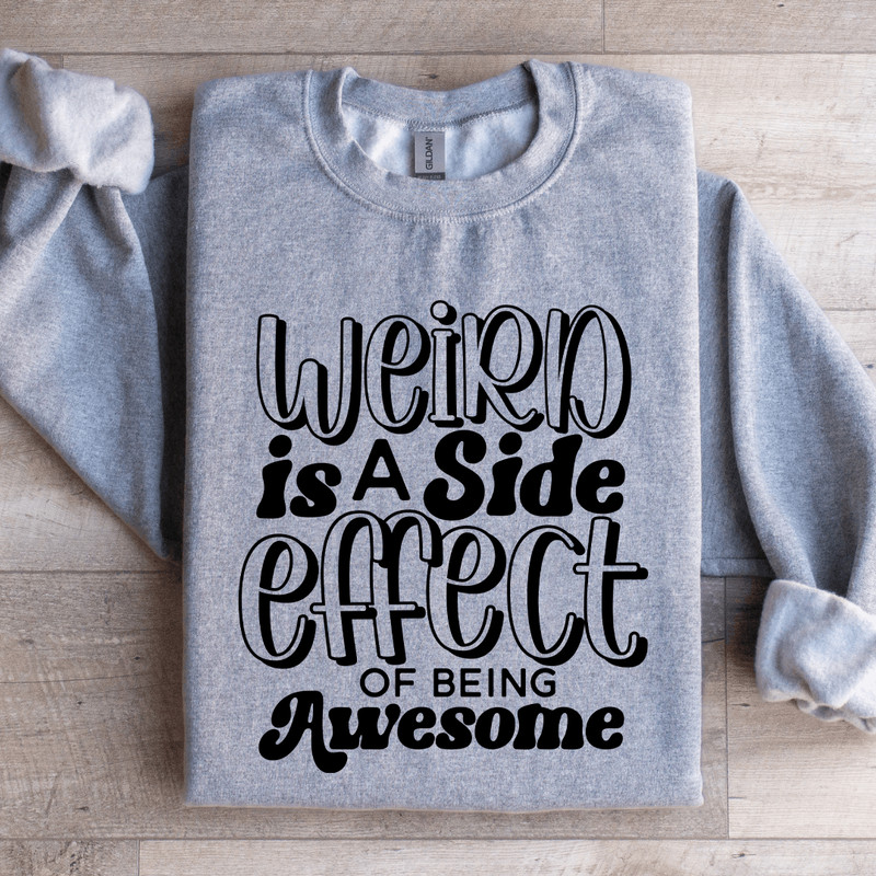 Weird Is A Side Effect Of Being Awesome Sweatshirt 2