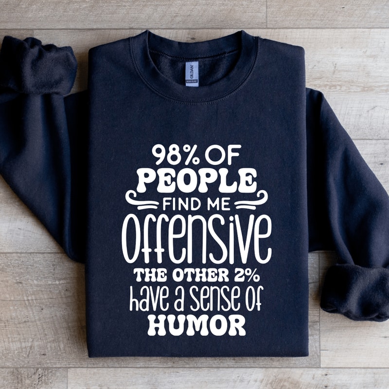 98 Of People Find Me Offensive Sweatshirt 0