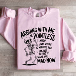 arguing with me is pointless sweatshirt