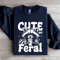 Cute But Feral Sweatshirt 1