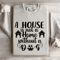 A House Is Not A Home Without A Dog Sweatshirt 3