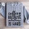 Coffee Because Adulting Is Hard Sweatshirt 1