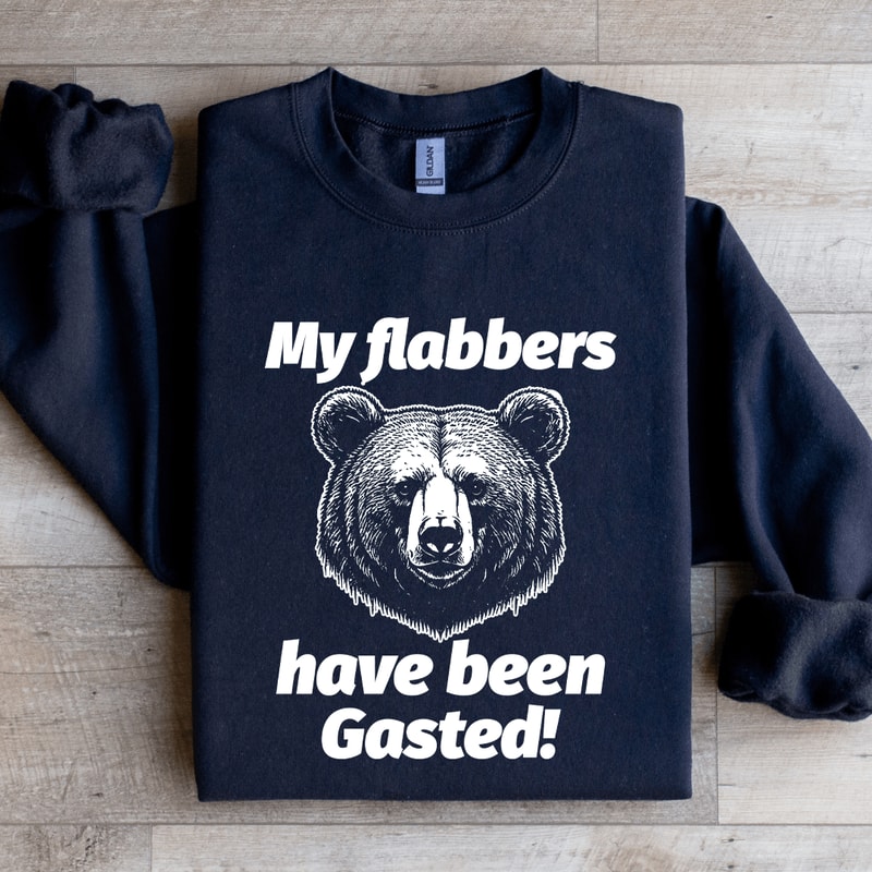 My Flabers Have Been Gasted Sweatshirt 0