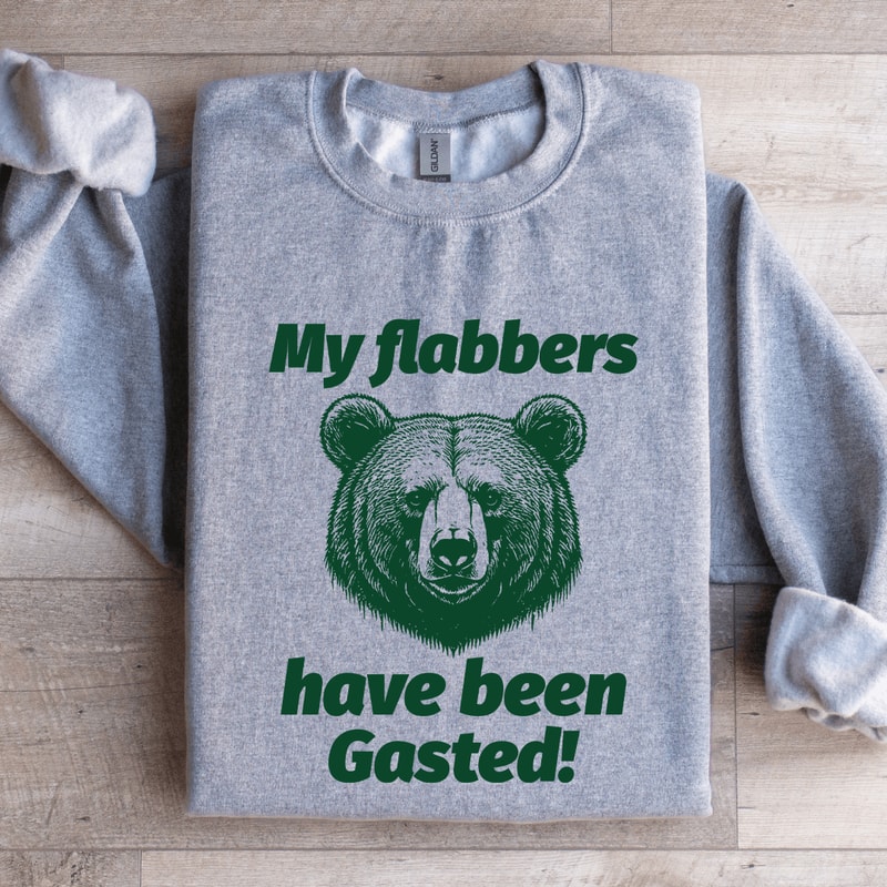 My Flabers Have Been Gasted Sweatshirt 1