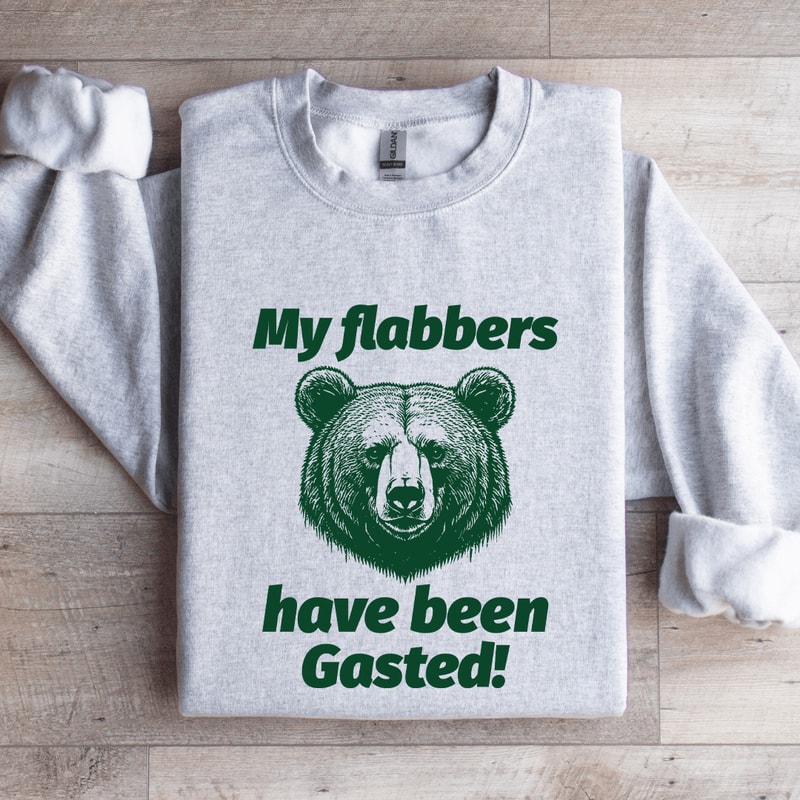 My Flabers Have Been Gasted Sweatshirt 4