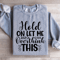 Hold On Let Me Overthink This Sweatshirt 4