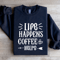 Life Happens Coffee Helps Sweatshirt 1