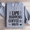 Life Happens Coffee Helps Sweatshirt 0