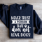 Never Trust A Person That Does Not Love Dogs Sweatshirt 1