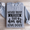 Never Trust A Person That Does Not Love Dogs Sweatshirt 2