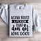 Never Trust A Person That Does Not Love Dogs Sweatshirt 4