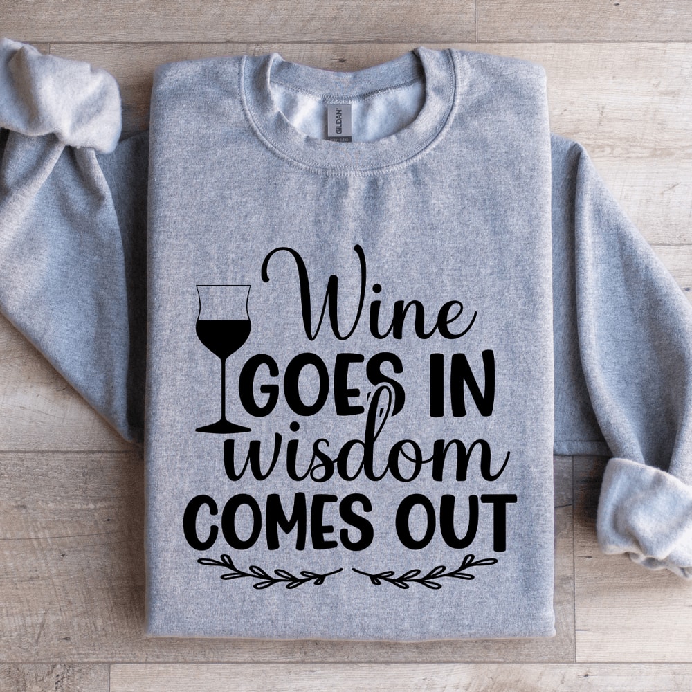Wine Goes In Wisdom Comes Out Sweatshirt 2