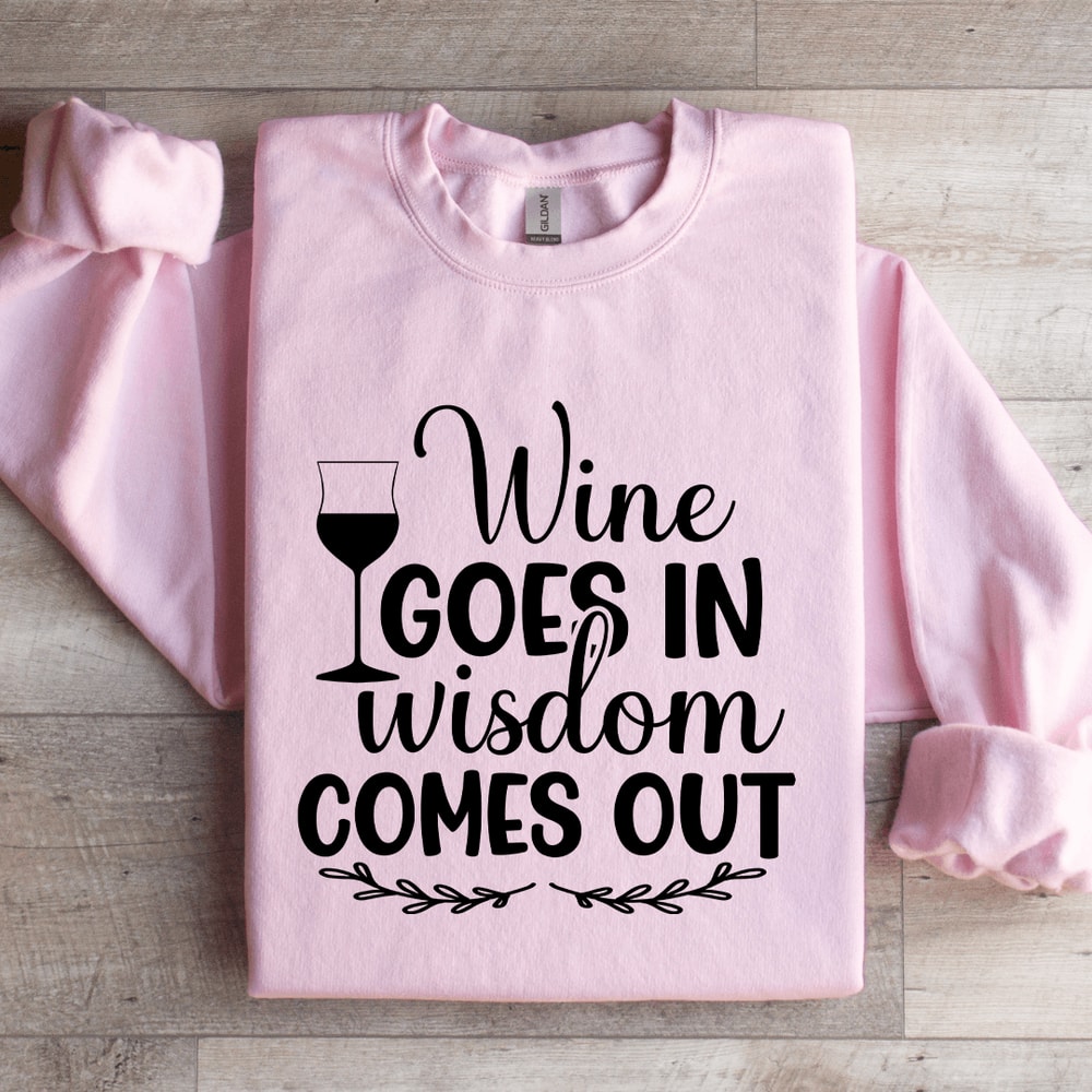 Wine Goes In Wisdom Comes Out Sweatshirt 3