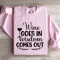 Wine Goes In Wisdom Comes Out Sweatshirt 3