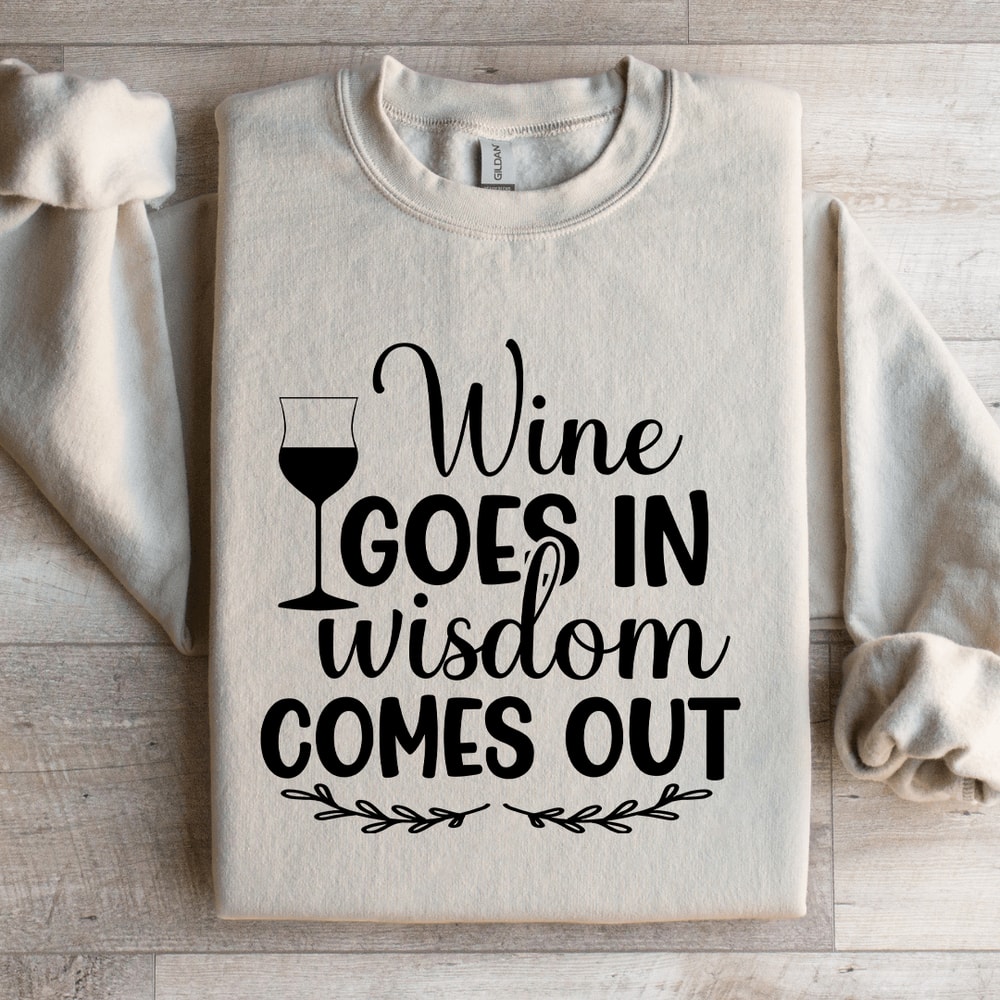 Wine Goes In Wisdom Comes Out Sweatshirt 4