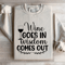 Wine Goes In Wisdom Comes Out Sweatshirt 4