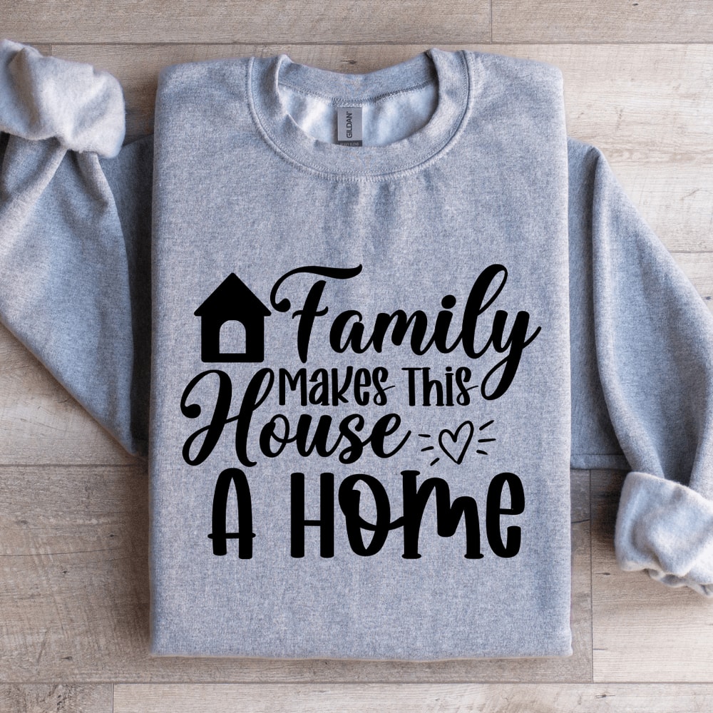 Family Makes This House A Home Sweatshirt 2