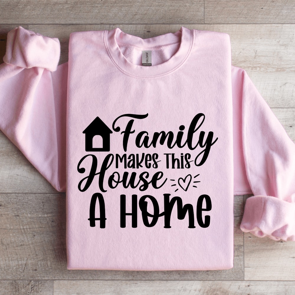 Family Makes This House A Home Sweatshirt 0