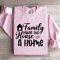Family Makes This House A Home Sweatshirt 0