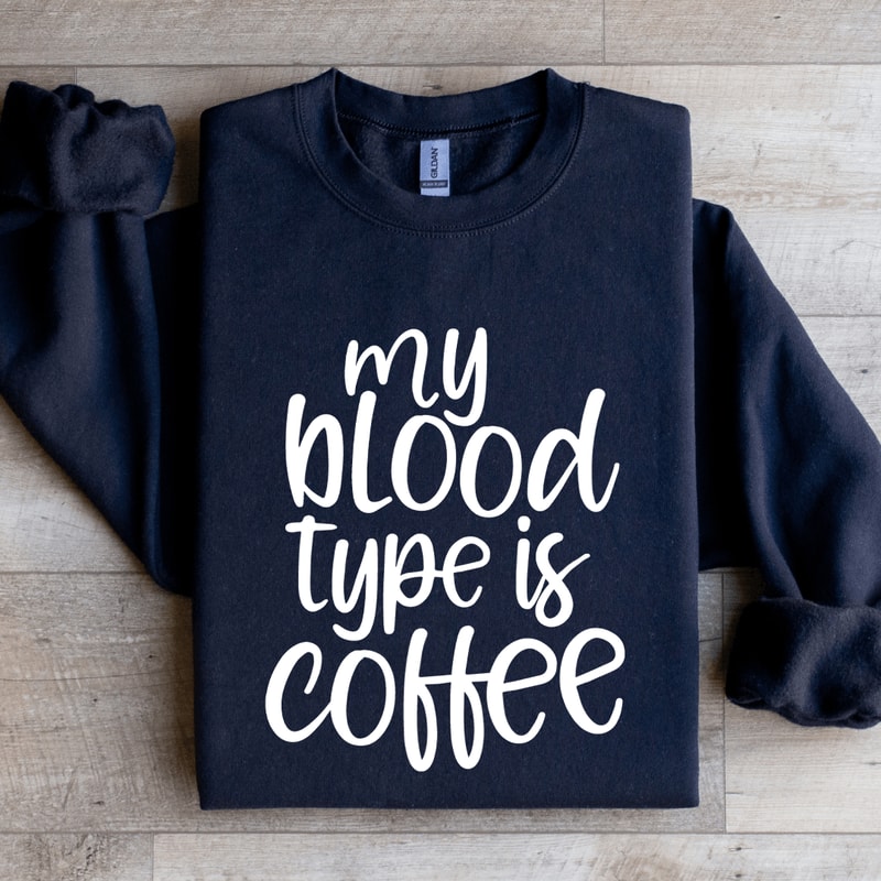 My Blood Type Is Coffee Sweatshirt 0