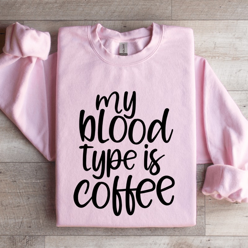 My Blood Type Is Coffee Sweatshirt 2