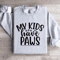 My Kids Have Paws Sweatshirt 0