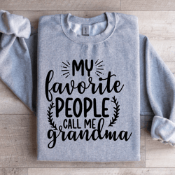 my favorite people call me grandma sweatshirt
