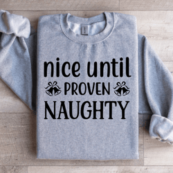 nice until proven naughty sweatshirt