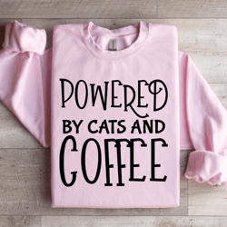 powered by cats and coffee sweatshirt