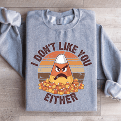 i don't like you either sweatshirt