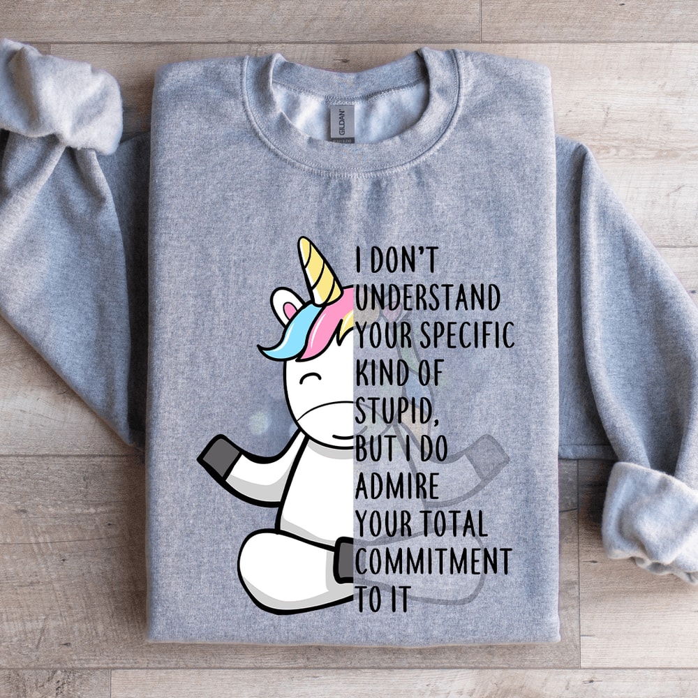 I Dont Understand Your Specific Kind Of Stupid Sweatshirt 0