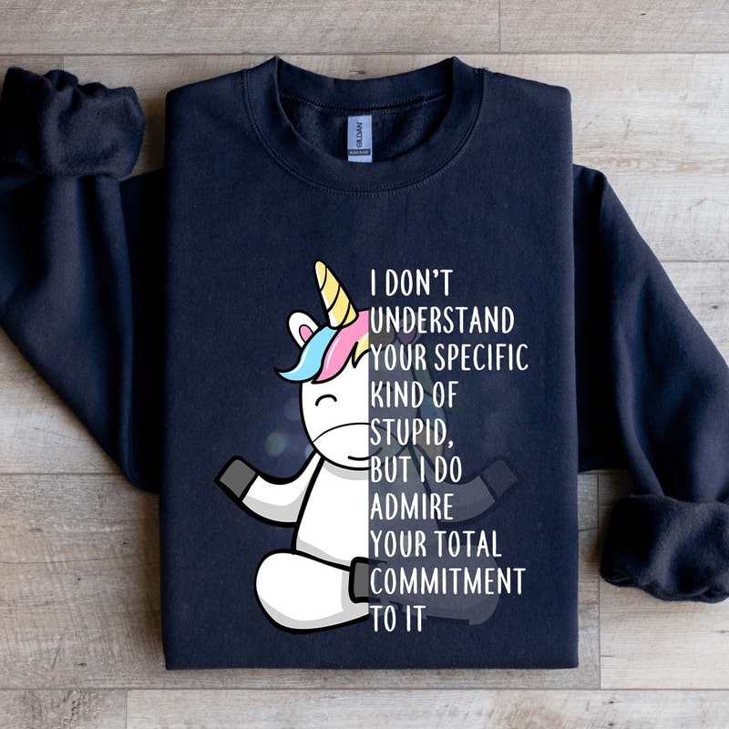 I Dont Understand Your Specific Kind Of Stupid Sweatshirt 4