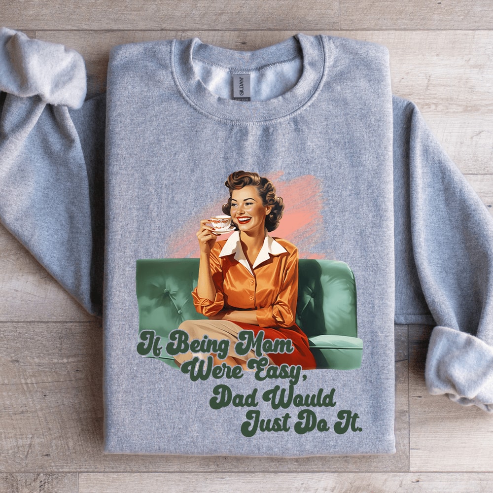 If Being Mom Were Easy Sweatshirt 2
