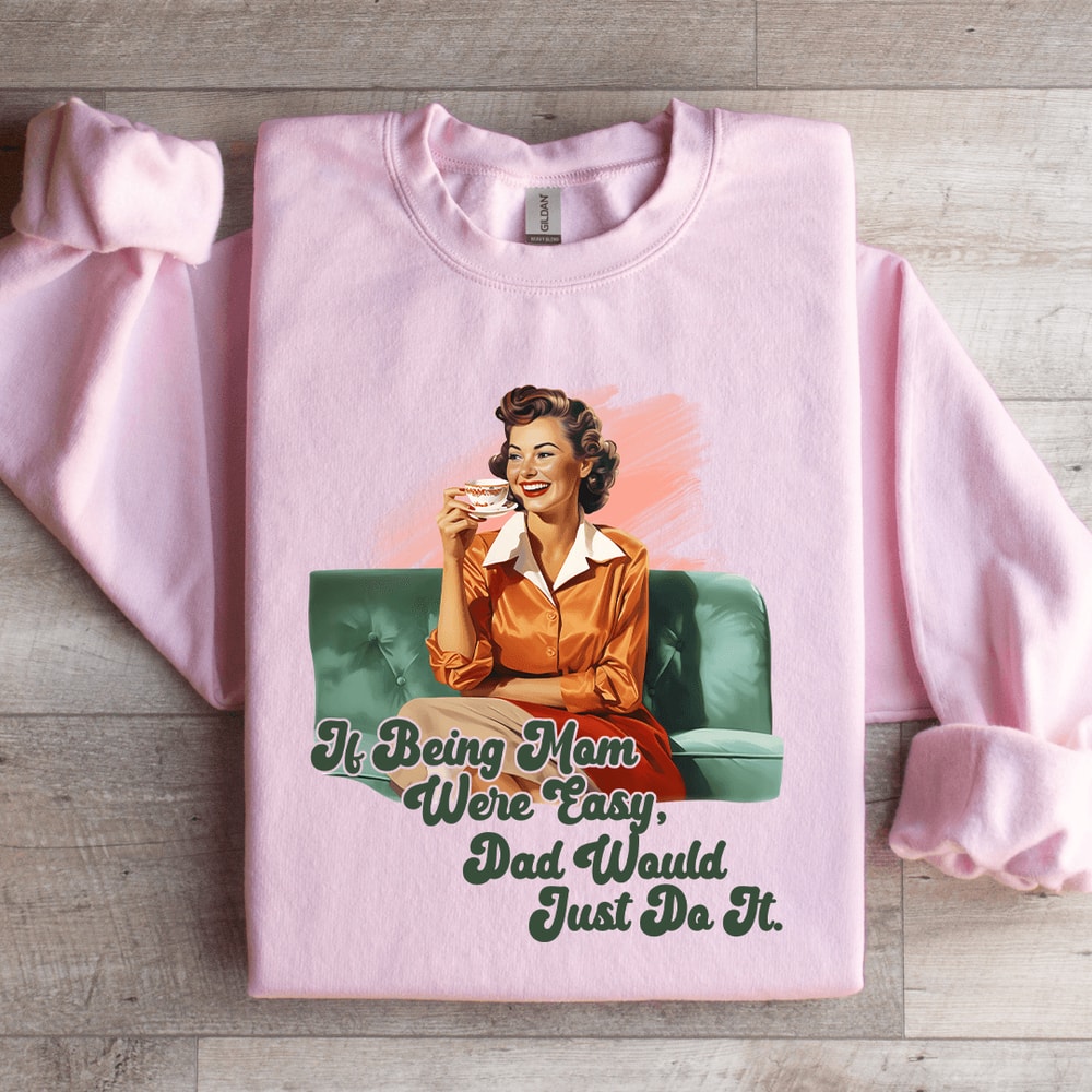 If Being Mom Were Easy Sweatshirt 3