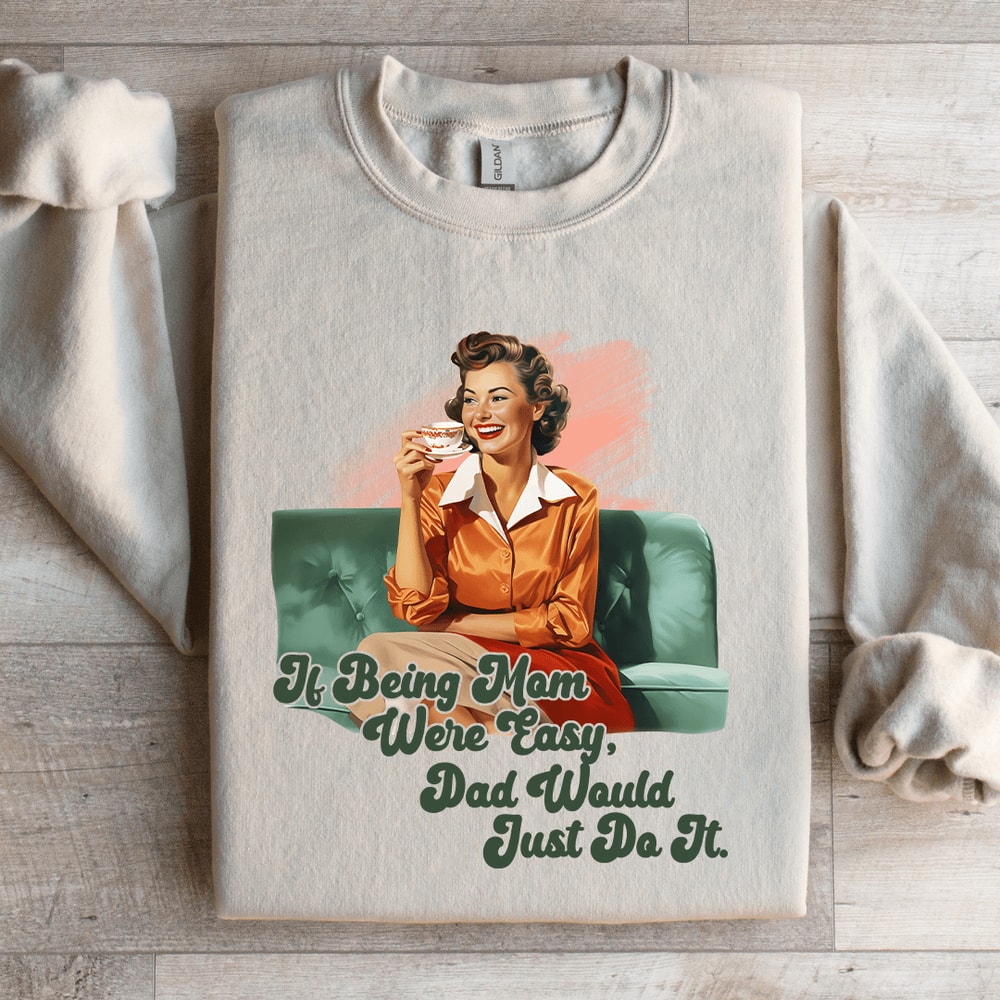 If Being Mom Were Easy Sweatshirt 4