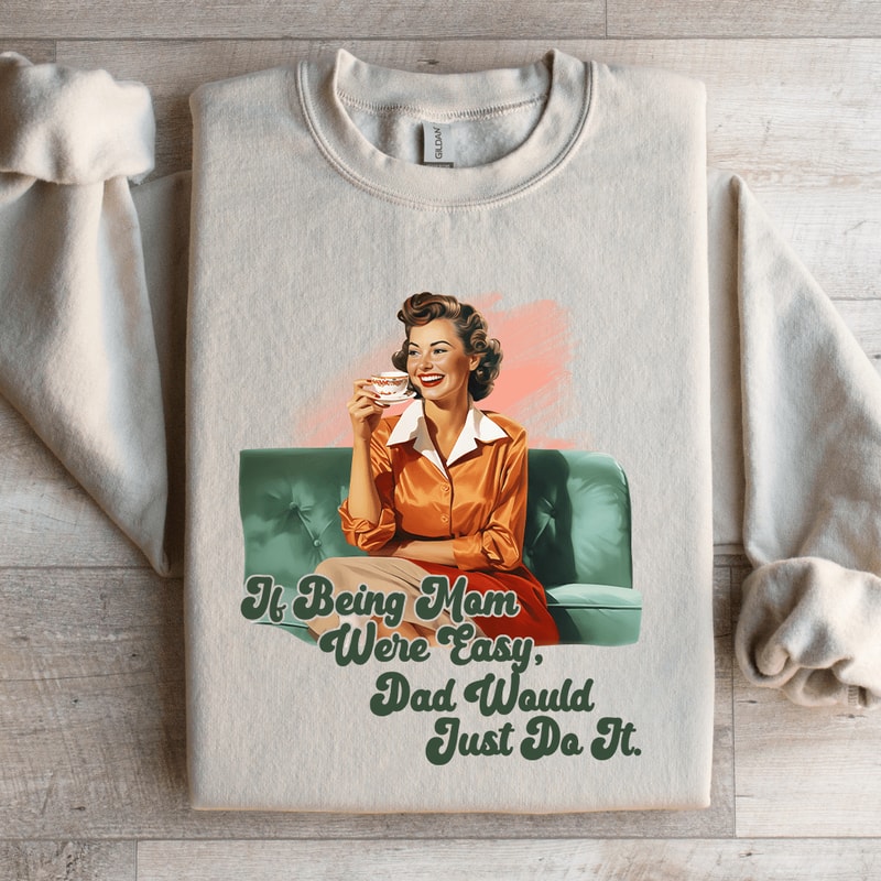 If Being Mom Were Easy Sweatshirt 4