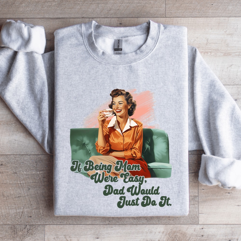 If Being Mom Were Easy Sweatshirt 5